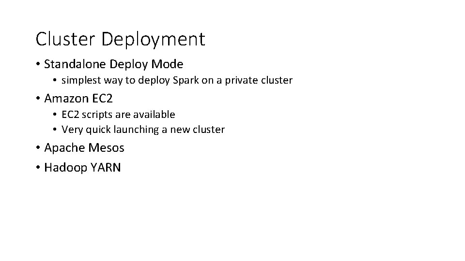 Cluster Deployment • Standalone Deploy Mode • simplest way to deploy Spark on a