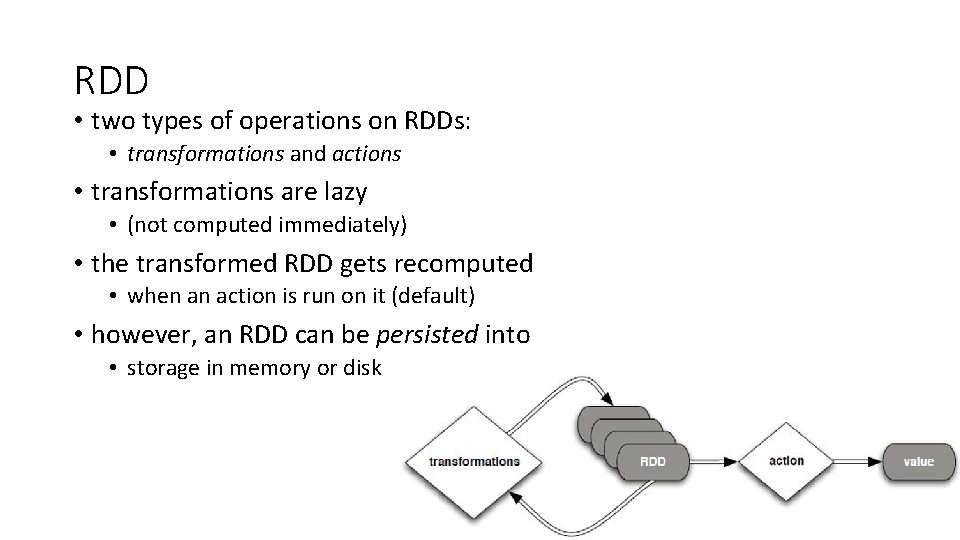 RDD • two types of operations on RDDs: • transformations and actions • transformations
