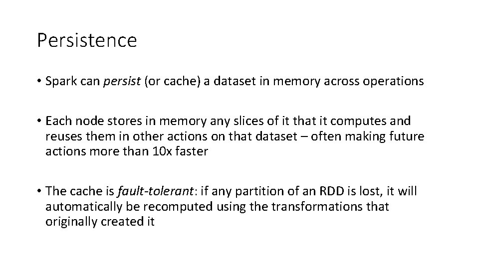 Persistence • Spark can persist (or cache) a dataset in memory across operations •