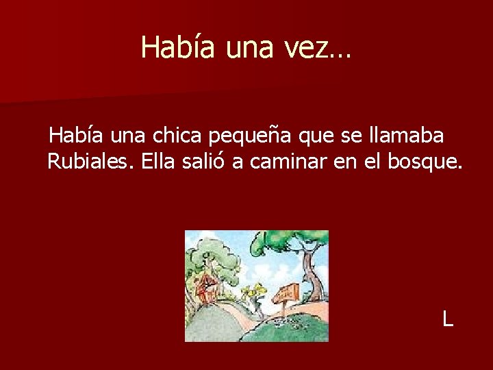 Había una vez… Había una chica pequeña que se llamaba Rubiales. Ella salió a