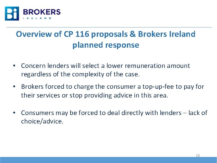 Overview of CP 116 proposals & Brokers Ireland planned response • Concern lenders will