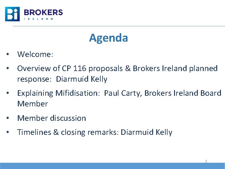 Agenda • Welcome: • Overview of CP 116 proposals & Brokers Ireland planned response: