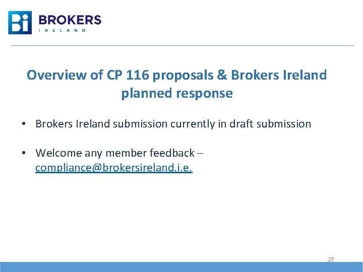 Overview of CP 116 proposals & Brokers Ireland planned response • Brokers Ireland submission
