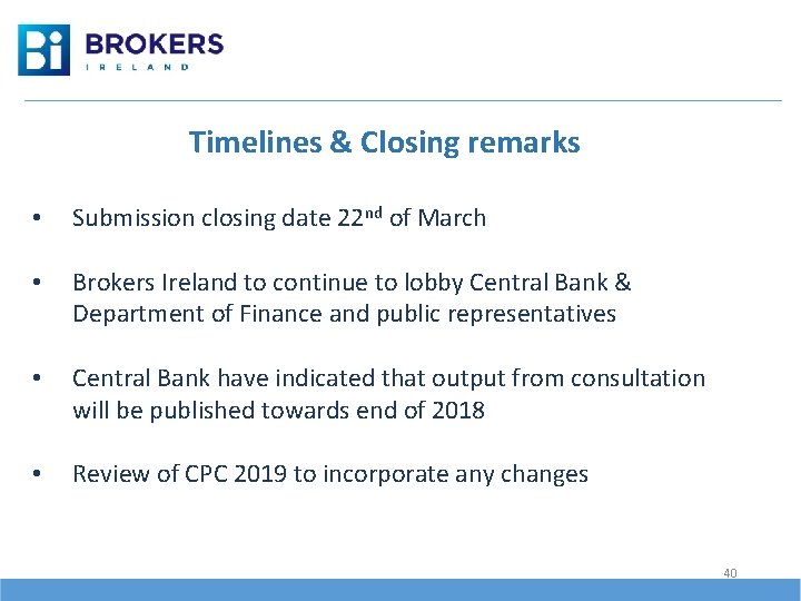 Timelines & Closing remarks • Submission closing date 22 nd of March • Brokers