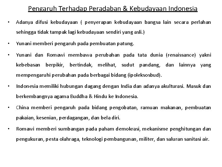 Pengaruh Terhadap Peradaban & Kebudayaan Indonesia • Adanya difusi kebudayaan ( penyerapan kebudayaan bangsa