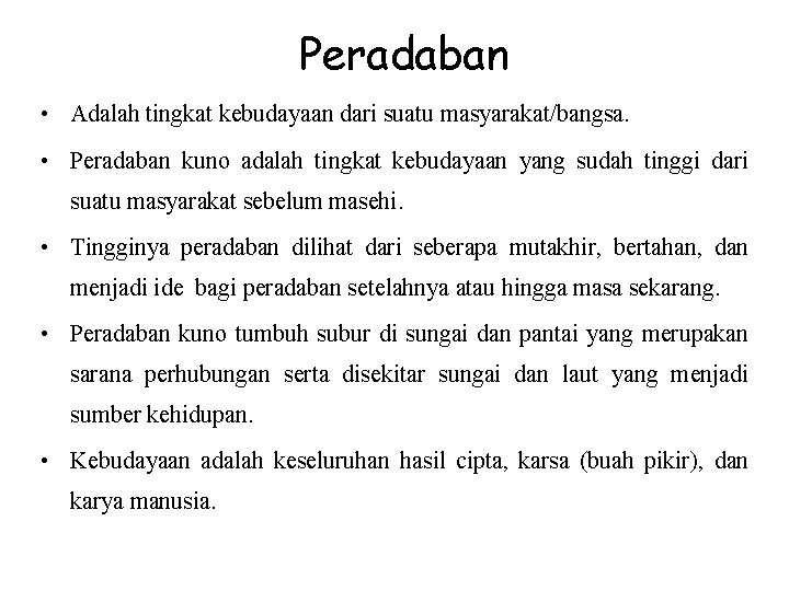 Peradaban • Adalah tingkat kebudayaan dari suatu masyarakat/bangsa. • Peradaban kuno adalah tingkat kebudayaan Peradaban • Adalah tingkat kebudayaan dari suatu masyarakat/bangsa. • Peradaban kuno adalah tingkat kebudayaan