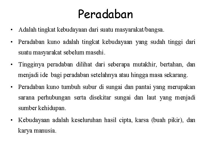 Peradaban • Adalah tingkat kebudayaan dari suatu masyarakat/bangsa. • Peradaban kuno adalah tingkat kebudayaan