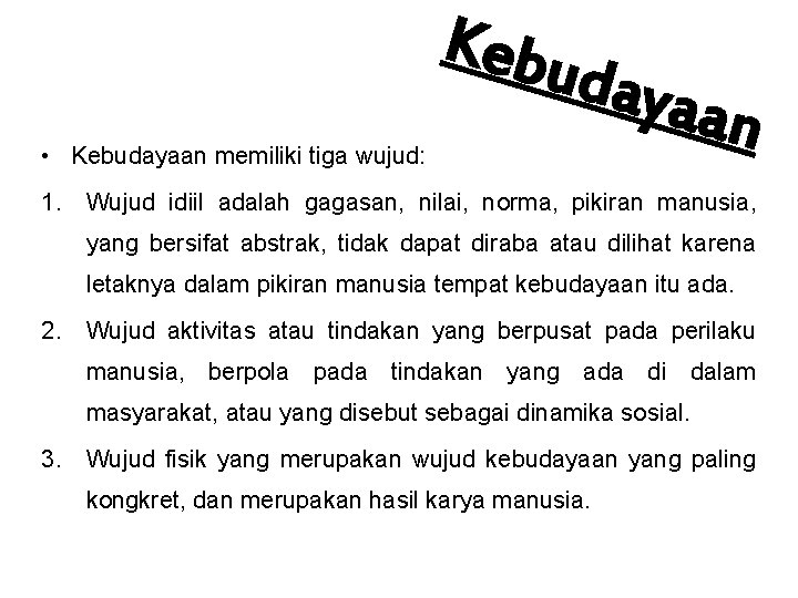 Kebu • Kebudayaan memiliki tiga wujud: daya an 1. Wujud idiil adalah gagasan, nilai,