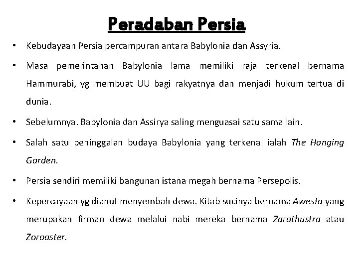 Peradaban Persia • Kebudayaan Persia percampuran antara Babylonia dan Assyria. • Masa pemerintahan Babylonia