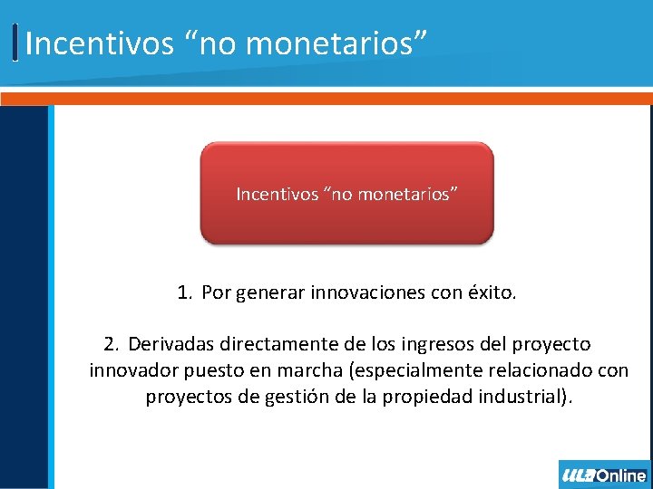 Incentivos “no monetarios” 1. Por generar innovaciones con éxito. 2. Derivadas directamente de los