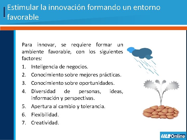 Estimular la innovación formando un entorno favorable Para innovar, se requiere formar un ambiente