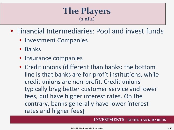 The Players (2 of 2) • Financial Intermediaries: Pool and invest funds • •