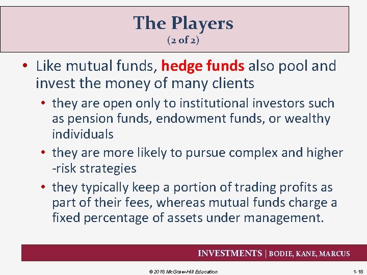 The Players (2 of 2) • Like mutual funds, hedge funds also pool and