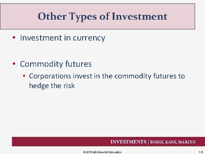 Other Types of Investment • Investment in currency • Commodity futures • Corporations invest