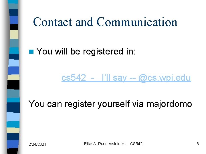 Contact and Communication n You will be registered in: cs 542 - I’ll say