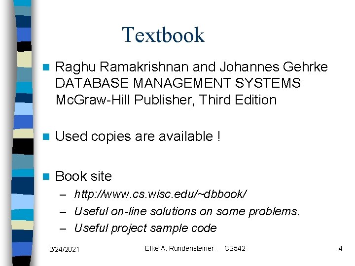 Textbook n Raghu Ramakrishnan and Johannes Gehrke DATABASE MANAGEMENT SYSTEMS Mc. Graw-Hill Publisher, Third