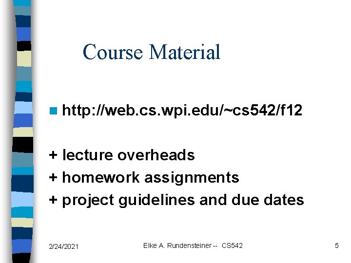 Course Material n http: //web. cs. wpi. edu/~cs 542/f 12 + lecture overheads +
