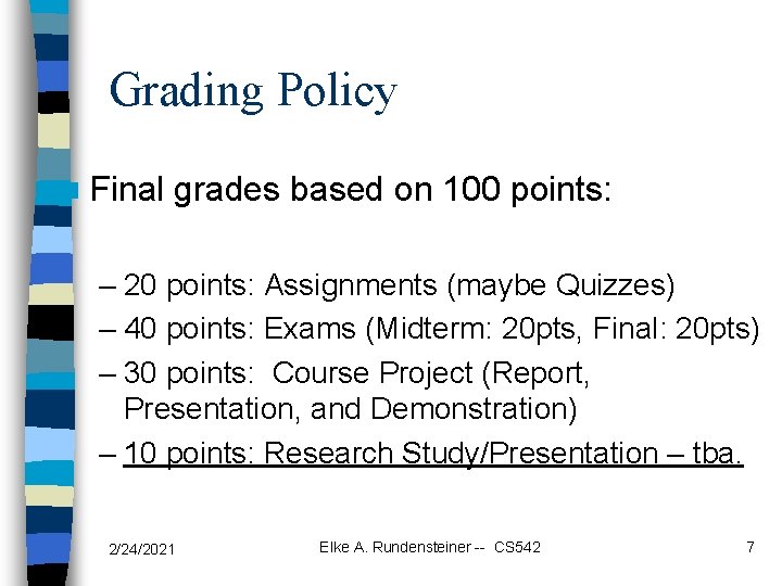 Grading Policy n Final grades based on 100 points: – 20 points: Assignments (maybe