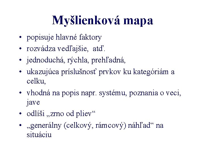 Myšlienková mapa • • popisuje hlavné faktory rozvádza vedľajšie, atď. jednoduchá, rýchla, prehľadná, ukazujúca