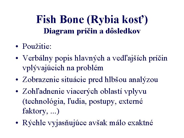 Fish Bone (Rybia kosť) Diagram príčin a dôsledkov • Použitie: • Verbálny popis hlavných
