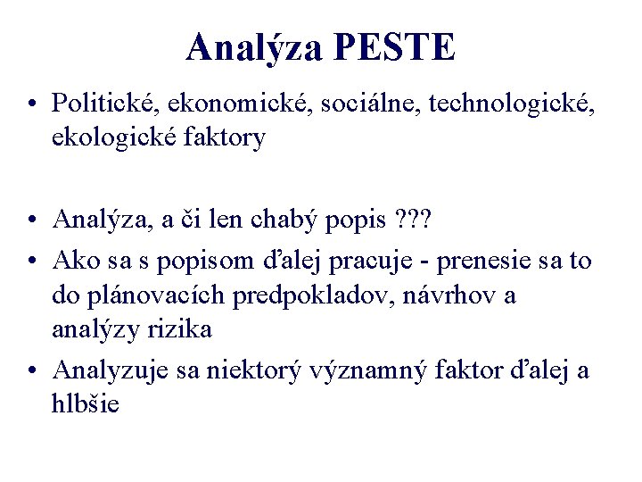 Analýza PESTE • Politické, ekonomické, sociálne, technologické, ekologické faktory • Analýza, a či len