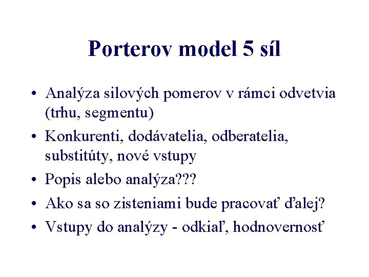 Porterov model 5 síl • Analýza silových pomerov v rámci odvetvia (trhu, segmentu) •