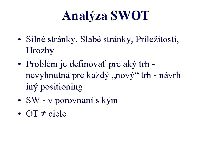 Analýza SWOT • Silné stránky, Slabé stránky, Príležitosti, Hrozby • Problém je definovať pre