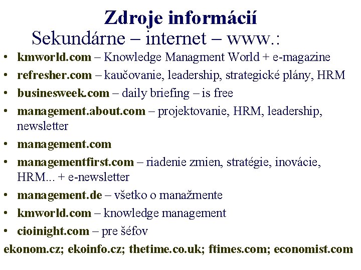 Zdroje informácií Sekundárne – internet – www. : • • kmworld. com – Knowledge