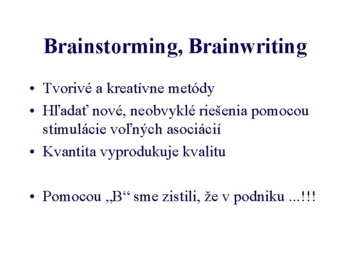 Brainstorming, Brainwriting • Tvorivé a kreatívne metódy • Hľadať nové, neobvyklé riešenia pomocou stimulácie