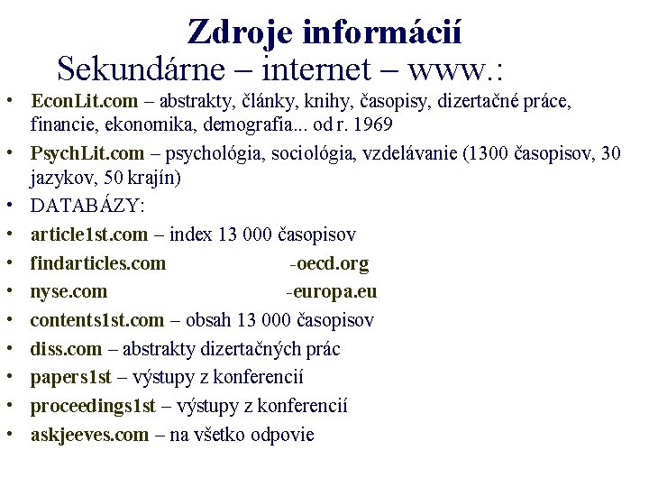 Zdroje informácií Sekundárne – internet – www. : • Econ. Lit. com – abstrakty,