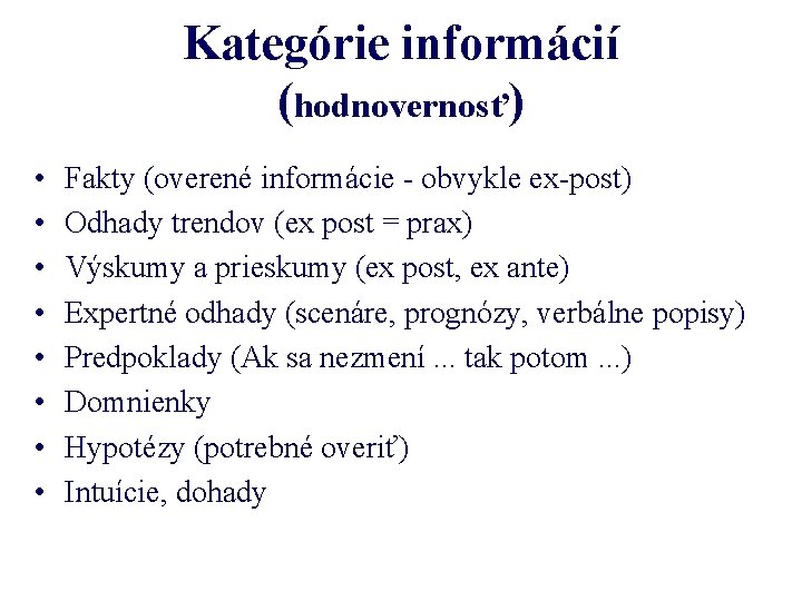 Kategórie informácií (hodnovernosť) • • Fakty (overené informácie - obvykle ex-post) Odhady trendov (ex