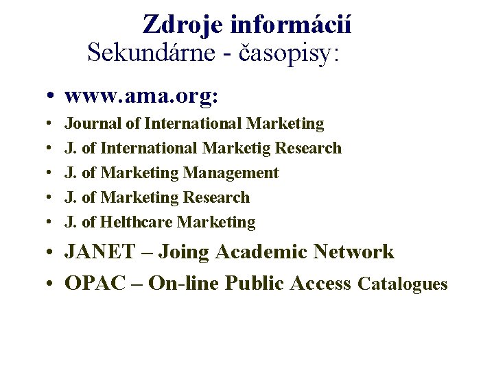 Zdroje informácií Sekundárne - časopisy: • www. ama. org: • • • Journal of