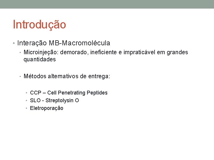 Introdução • Interação MB-Macromolécula • Microinjeção: demorado, ineficiente e impraticável em grandes quantidades •