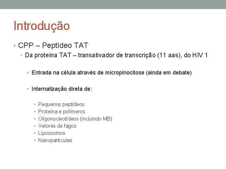 Introdução • CPP – Peptídeo TAT • Da proteína TAT – transativador de transcrição