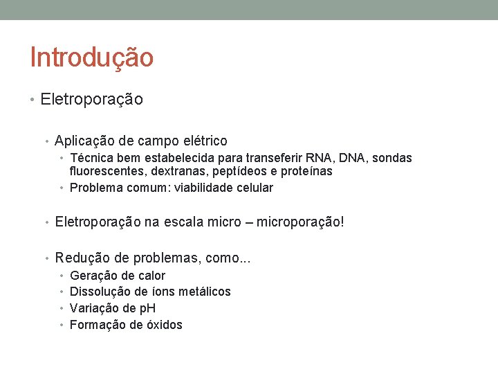 Introdução • Eletroporação • Aplicação de campo elétrico • Técnica bem estabelecida para transeferir