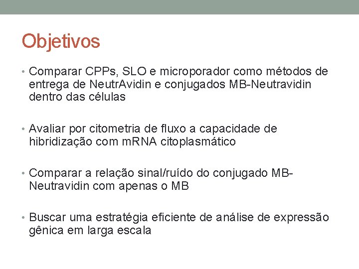 Objetivos • Comparar CPPs, SLO e microporador como métodos de entrega de Neutr. Avidin