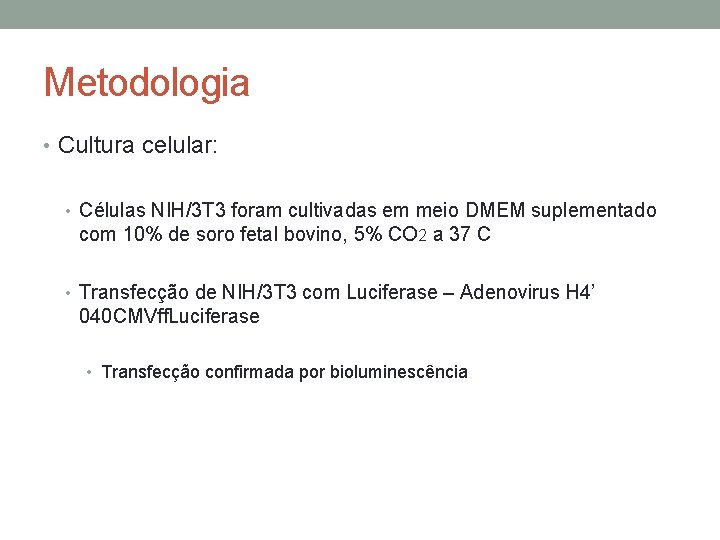 Metodologia • Cultura celular: • Células NIH/3 T 3 foram cultivadas em meio DMEM