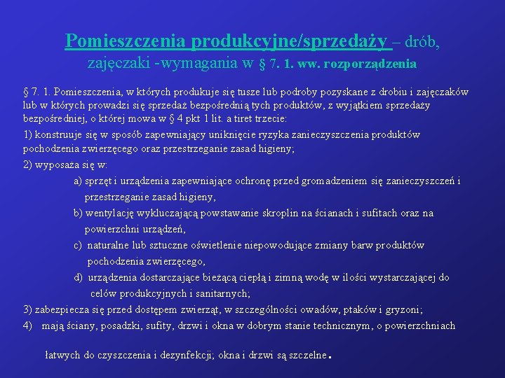 Pomieszczenia produkcyjne/sprzedaży – drób, zajęczaki -wymagania w § 7. 1. ww. rozporządzenia § 7.