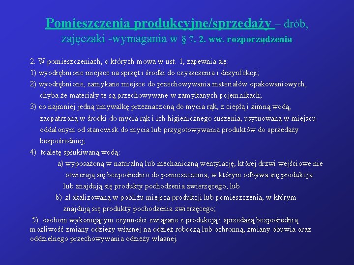 Pomieszczenia produkcyjne/sprzedaży – drób, zajęczaki -wymagania w § 7. 2. ww. rozporządzenia 2. W