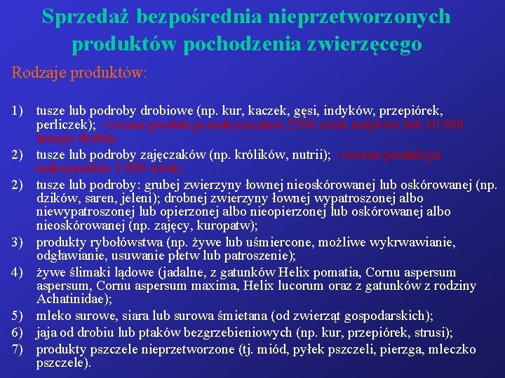 Sprzedaż bezpośrednia nieprzetworzonych produktów pochodzenia zwierzęcego Rodzaje produktów: 1) tusze lub podroby drobiowe (np.