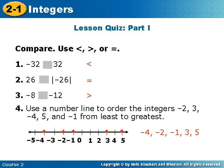 2 -1 Integers Lesson Quiz: Part I Compare. Use <, >, or =. 1.