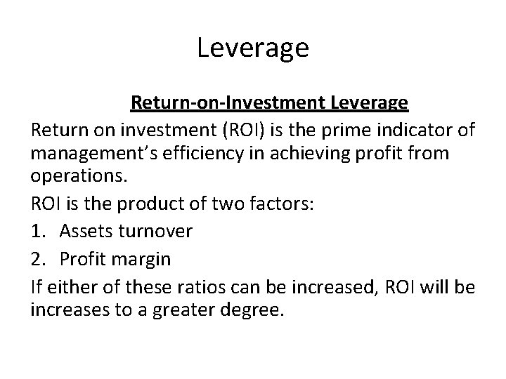 Leverage Return-on-Investment Leverage Return on investment (ROI) is the prime indicator of management’s efficiency