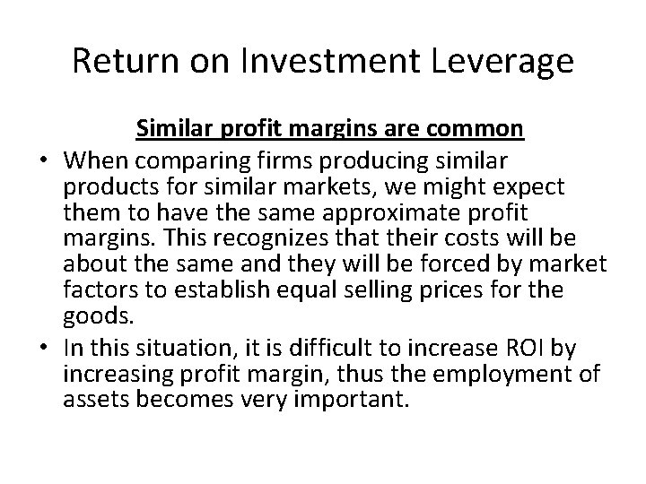 Return on Investment Leverage Similar profit margins are common • When comparing firms producing