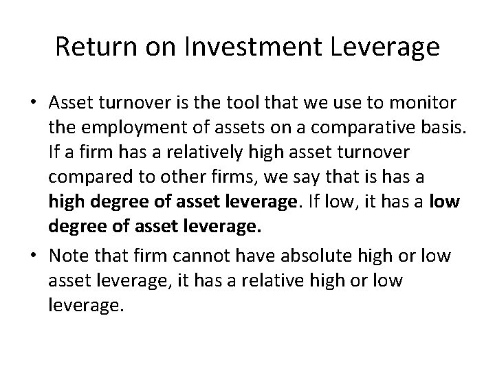 Return on Investment Leverage • Asset turnover is the tool that we use to