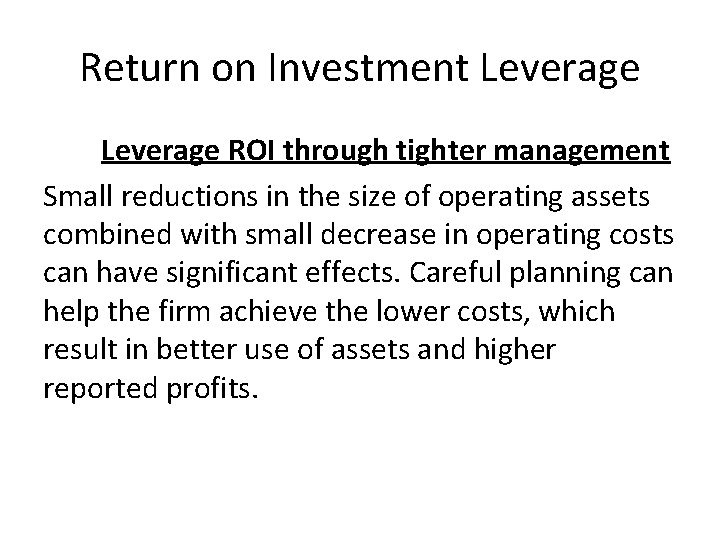 Return on Investment Leverage ROI through tighter management Small reductions in the size of