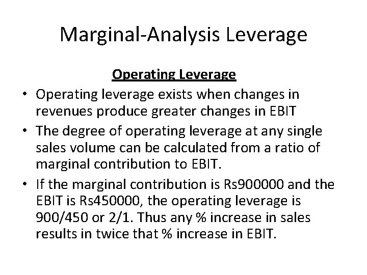 Marginal-Analysis Leverage Operating Leverage • Operating leverage exists when changes in revenues produce greater