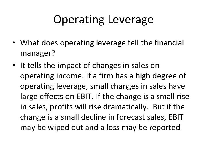 Operating Leverage • What does operating leverage tell the financial manager? • It tells