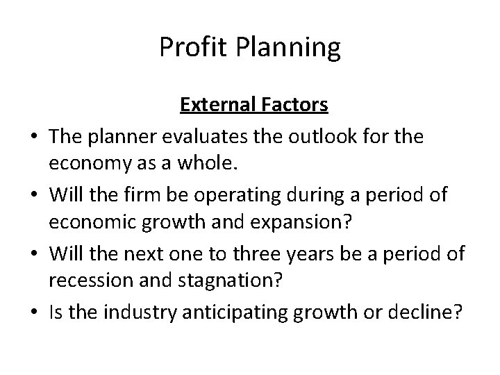 Profit Planning • • External Factors The planner evaluates the outlook for the economy