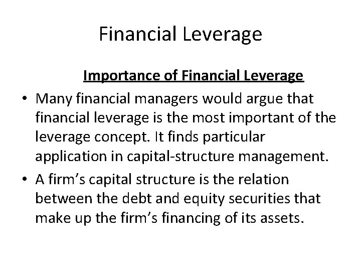 Financial Leverage Importance of Financial Leverage • Many financial managers would argue that financial