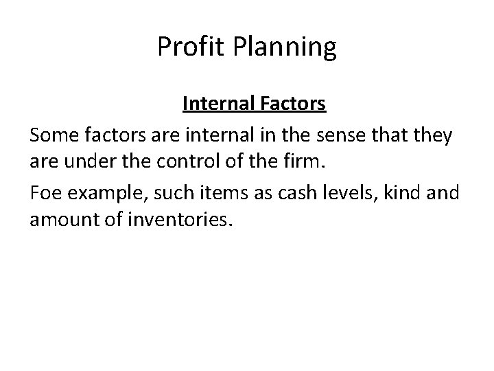 Profit Planning Internal Factors Some factors are internal in the sense that they are